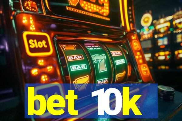 bet 10k